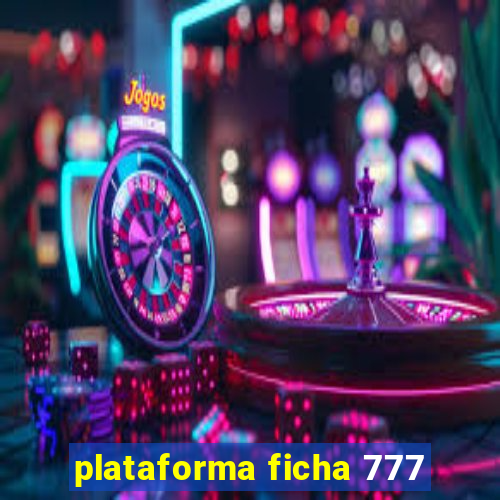 plataforma ficha 777